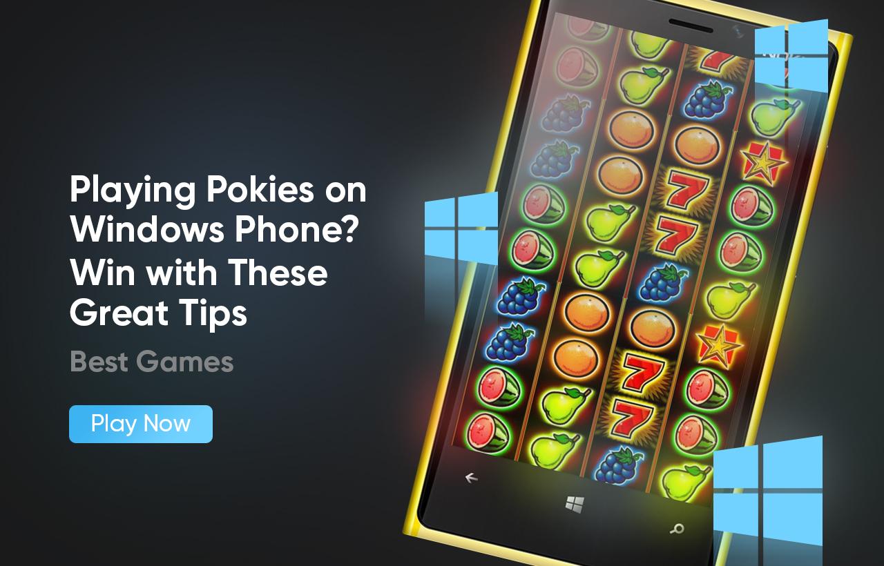 Playing Pokies on Windows Phone? Win with These Great Tips