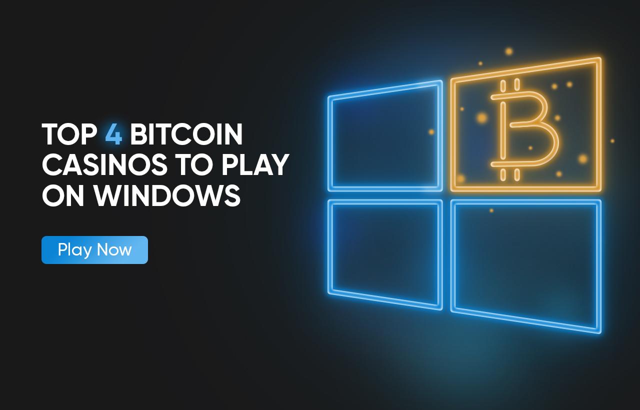 Top 4 Bitcoin Casinos to Play on Windows